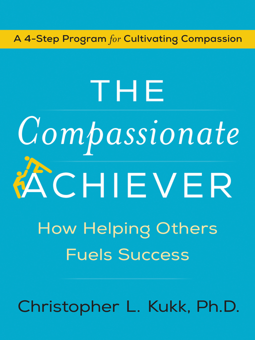 Title details for The Compassionate Achiever by Christopher L. Kukk - Available
